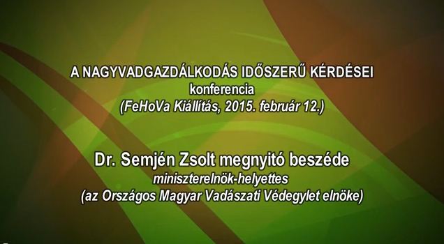 1 – Nagyvadgazdálkodás – Dr. Semjén Zsolt miniszterelnök-helyettes megnyitó beszéde
