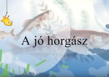 Horgász Oszkár Bácsi Meséi – Hogyan lehet valaki jó horgász?