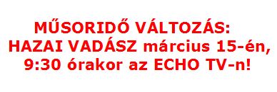 MŰSORIDŐ VÁLTOZÁS: – A HAZAI VADÁSZ TV Magazin – 2015. március 15-i adása 9:30 órakor lesz!